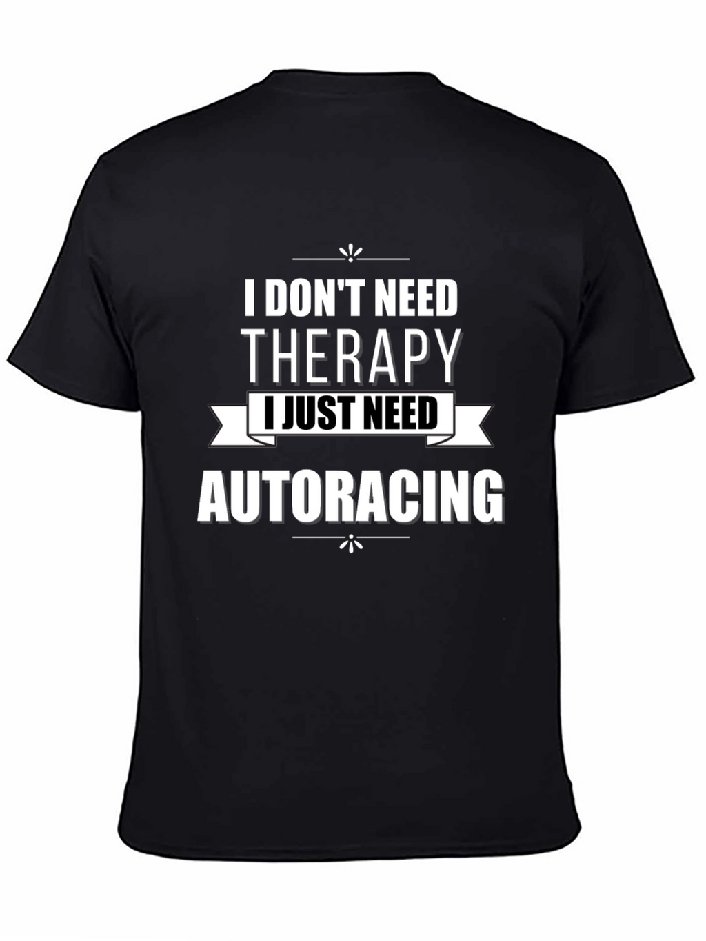 I Dont Need Therapy Auto Racing T-Shirt
