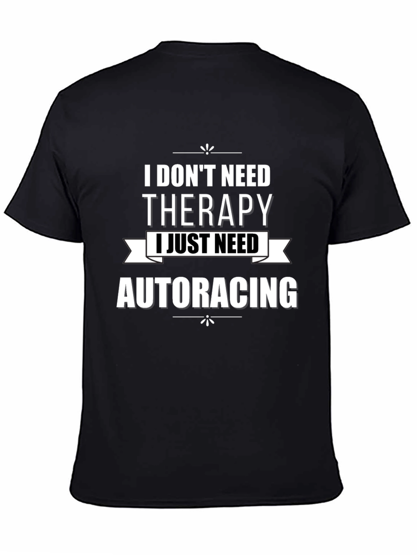 I Dont Need Therapy Auto Racing T-Shirt