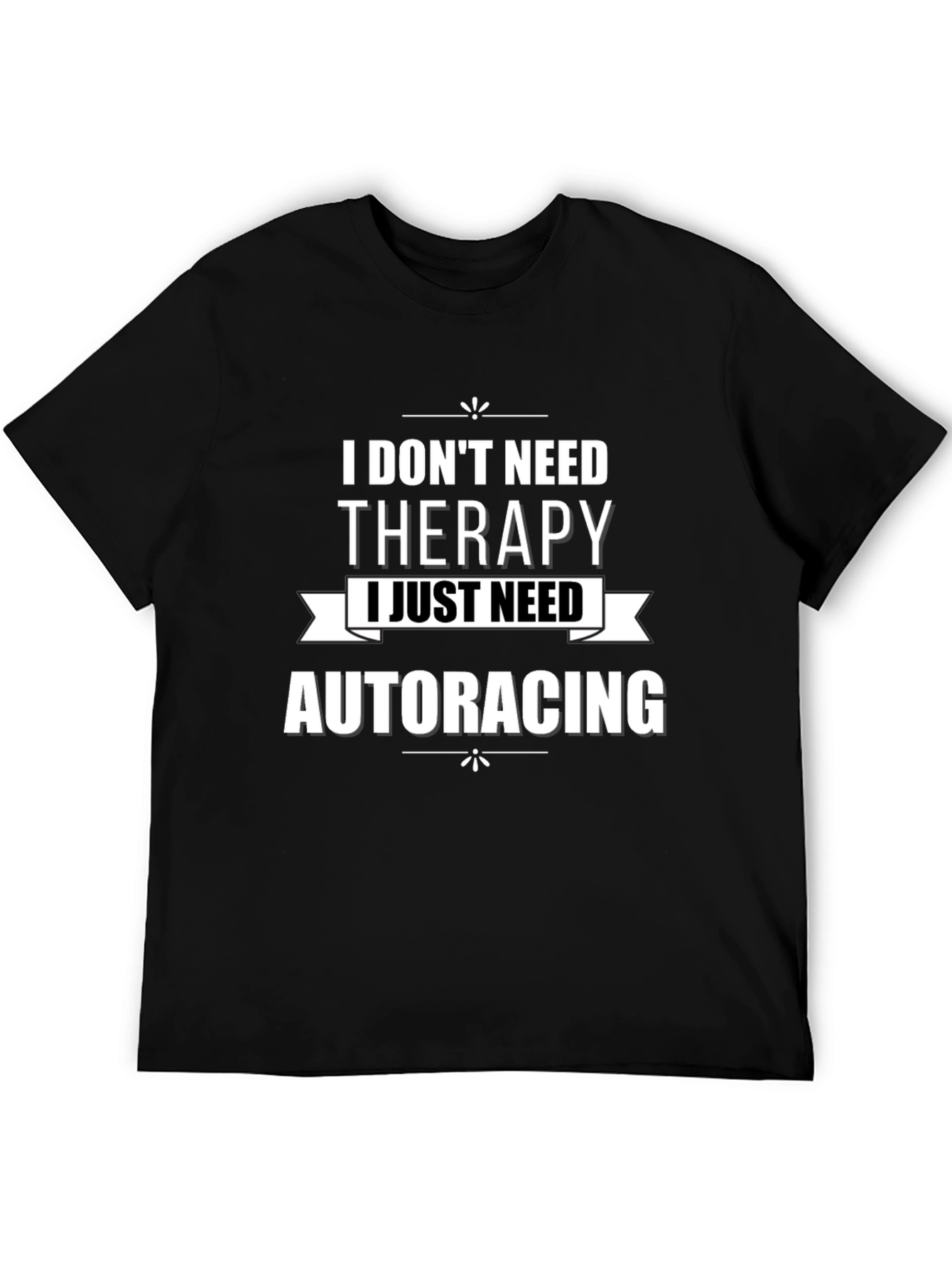 I Dont Need Therapy Auto Racing T-Shirt