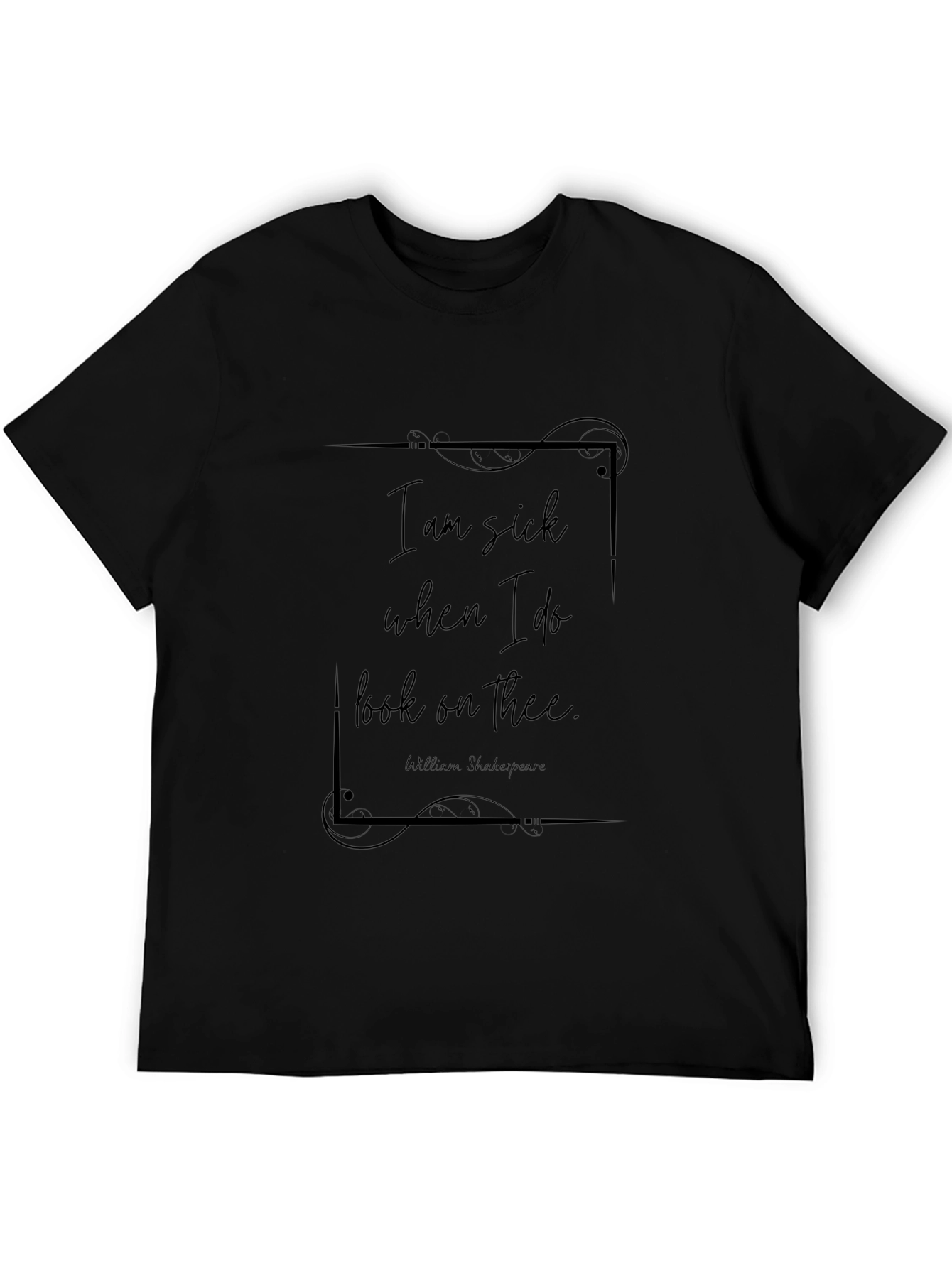 Shakespeare Quote T-Shirt - I am Sick When I Do Look on Thee