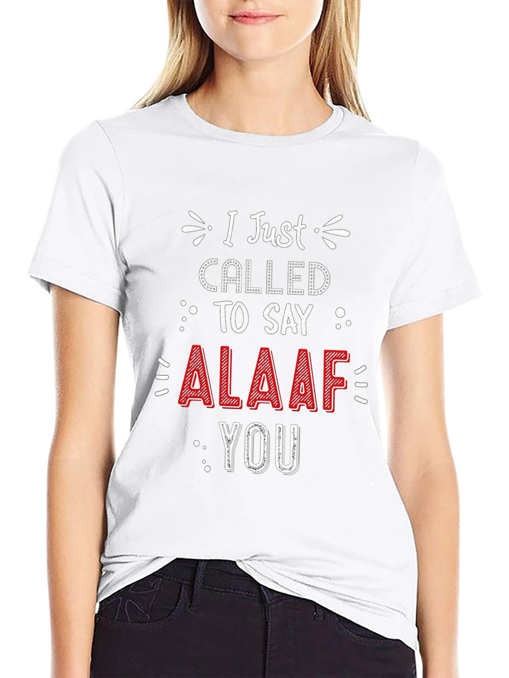 I Just Called To Say ALAAF You T-Shirt