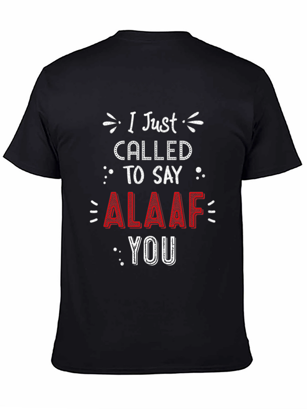 I Just Called To Say ALAAF You T-Shirt