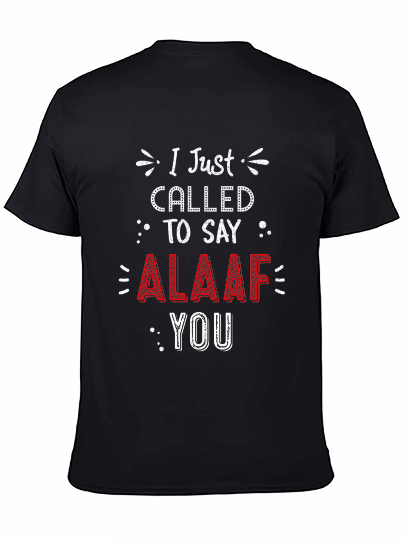 I Just Called To Say ALAAF You T-Shirt
