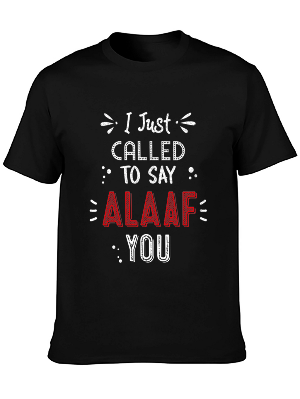 I Just Called To Say ALAAF You T-Shirt