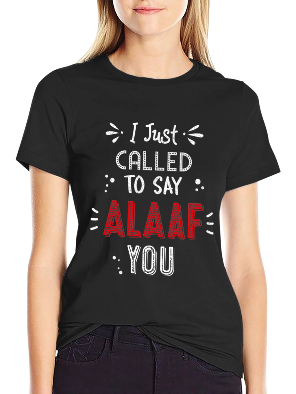 I Just Called To Say ALAAF You T-Shirt