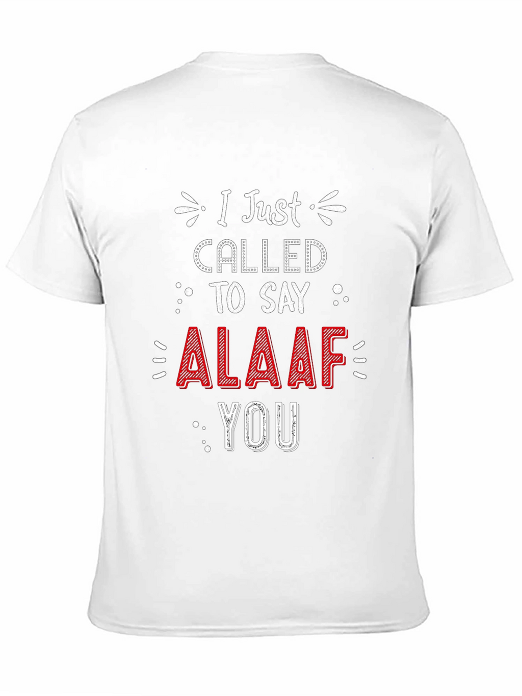 I Just Called To Say ALAAF You T-Shirt