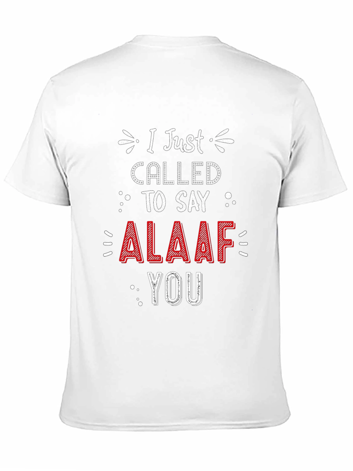 I Just Called To Say ALAAF You T-Shirt