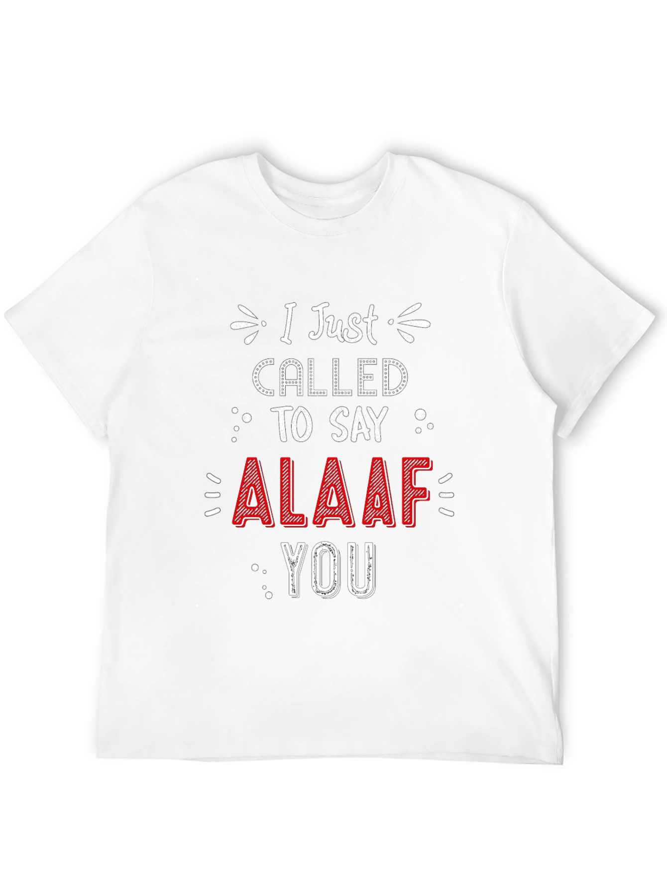 I Just Called To Say ALAAF You T-Shirt
