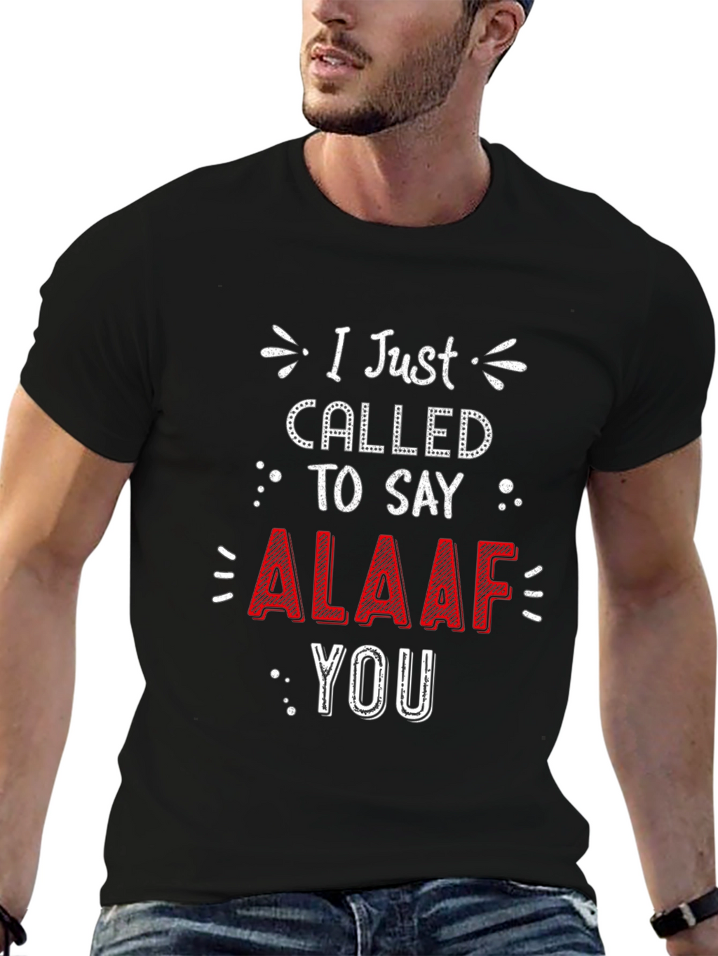 I Just Called To Say ALAAF You T-Shirt