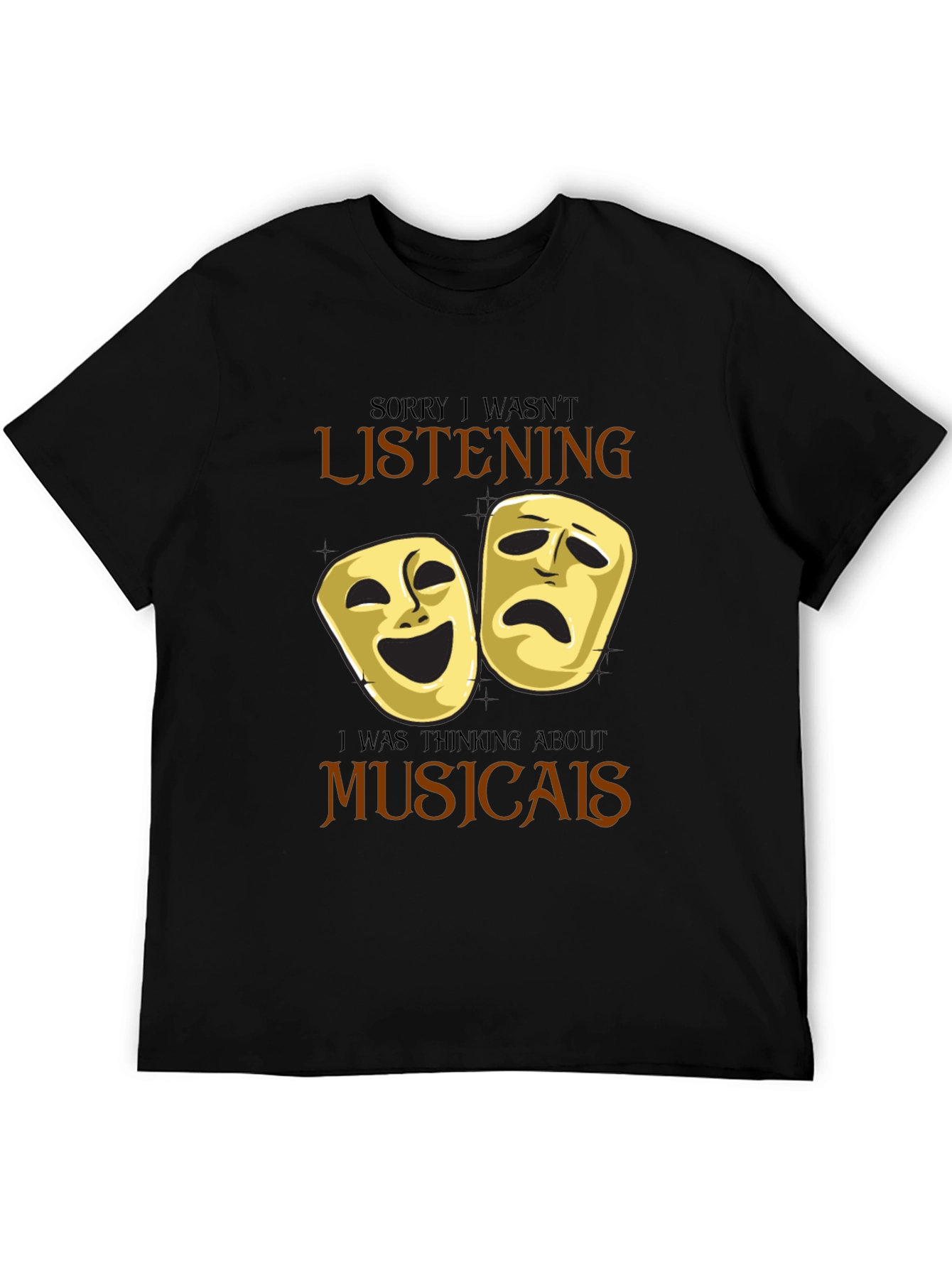 Musical Theater Masks T-Shirt: Sorry Not Listening