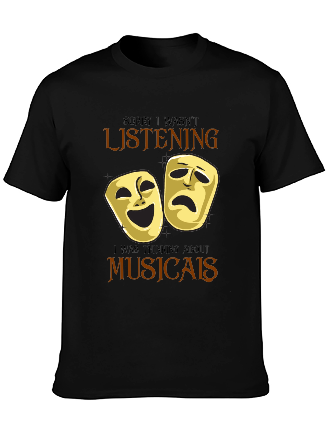 Musical Theater Masks T-Shirt: Sorry Not Listening