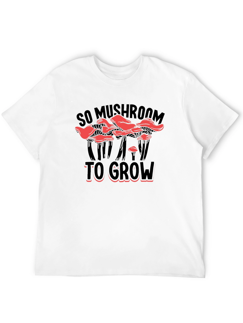 So Mushroom To Grow Graphic T-Shirt