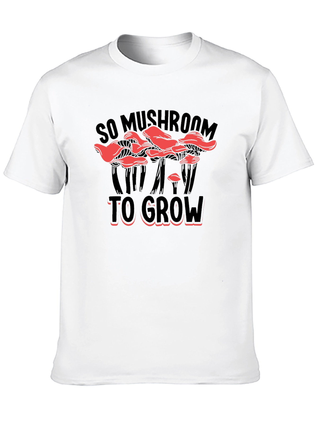 So Mushroom To Grow Graphic T-Shirt