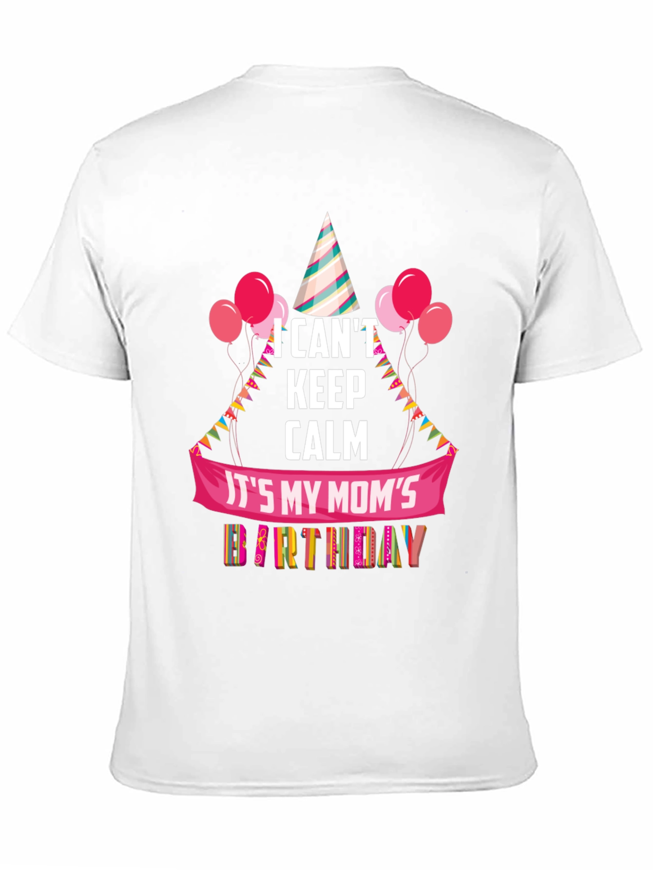 Moms Birthday T-Shirt - I Cant Keep Calm
