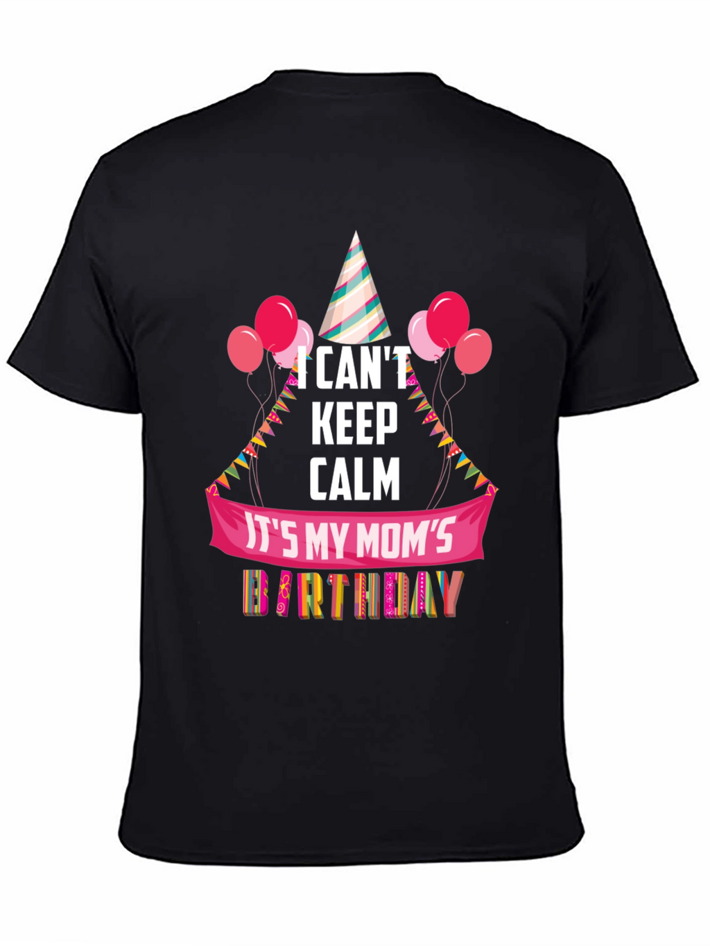 Moms Birthday T-Shirt - I Cant Keep Calm