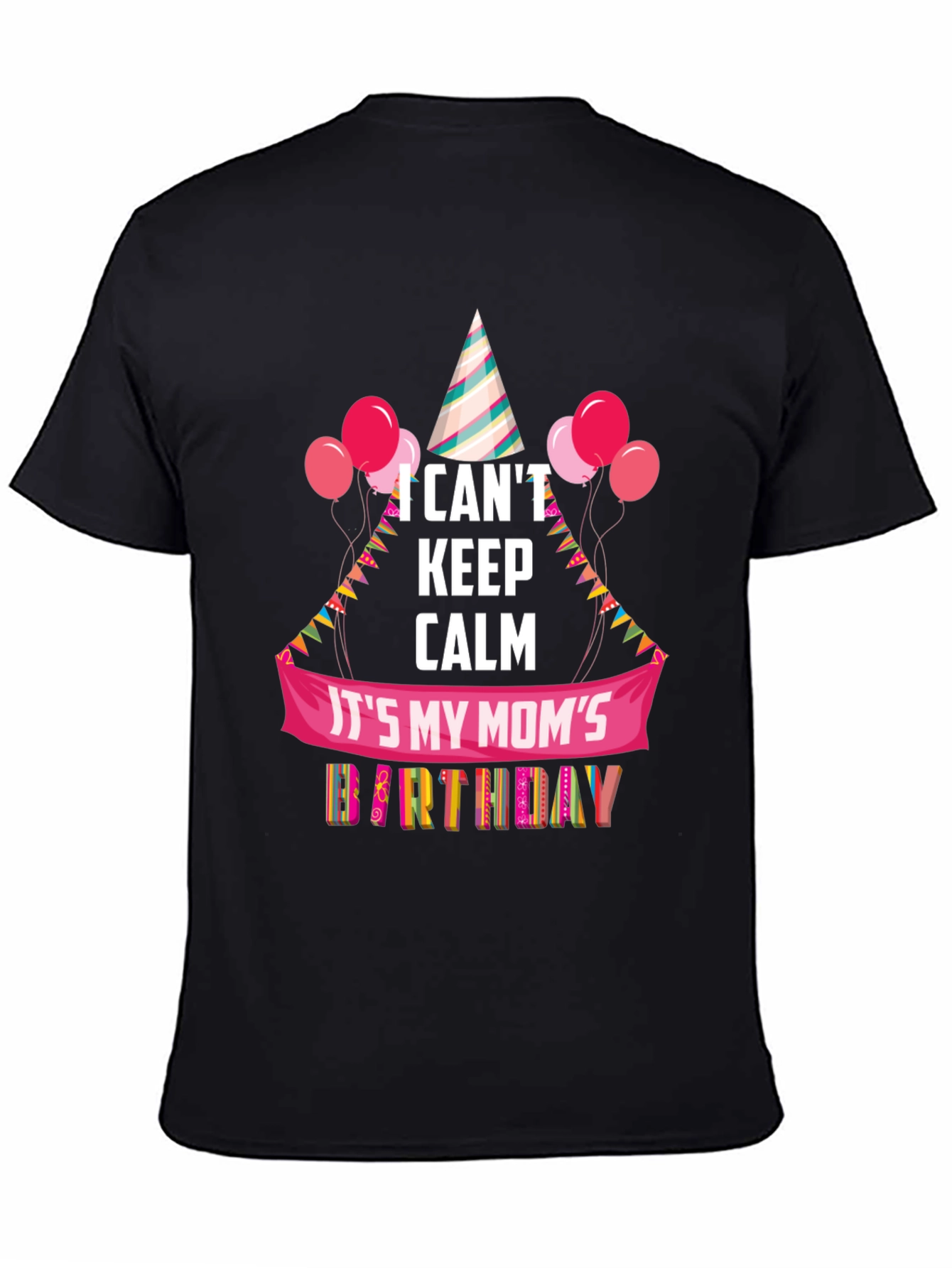Moms Birthday T-Shirt - I Cant Keep Calm