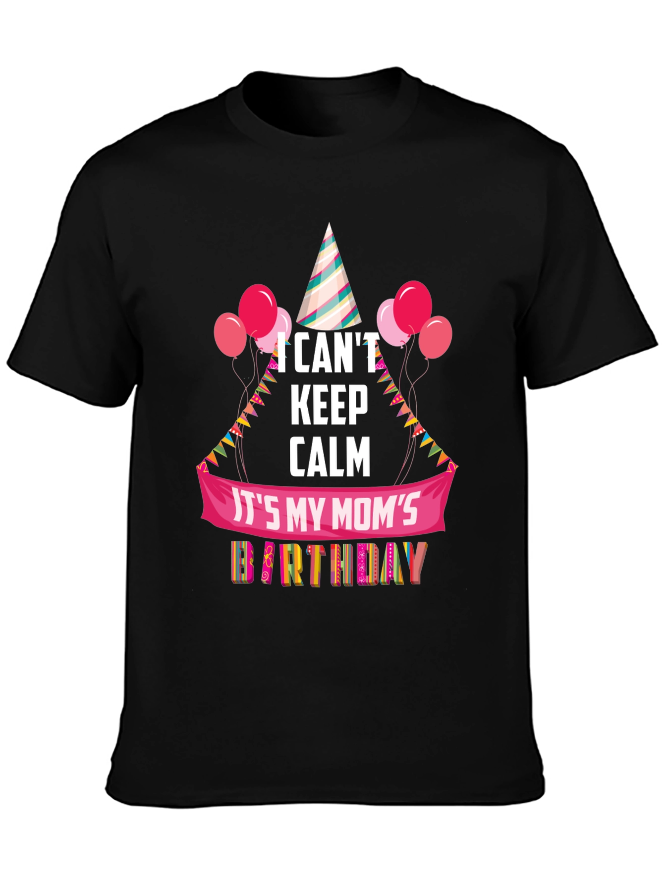 Moms Birthday T-Shirt - I Cant Keep Calm