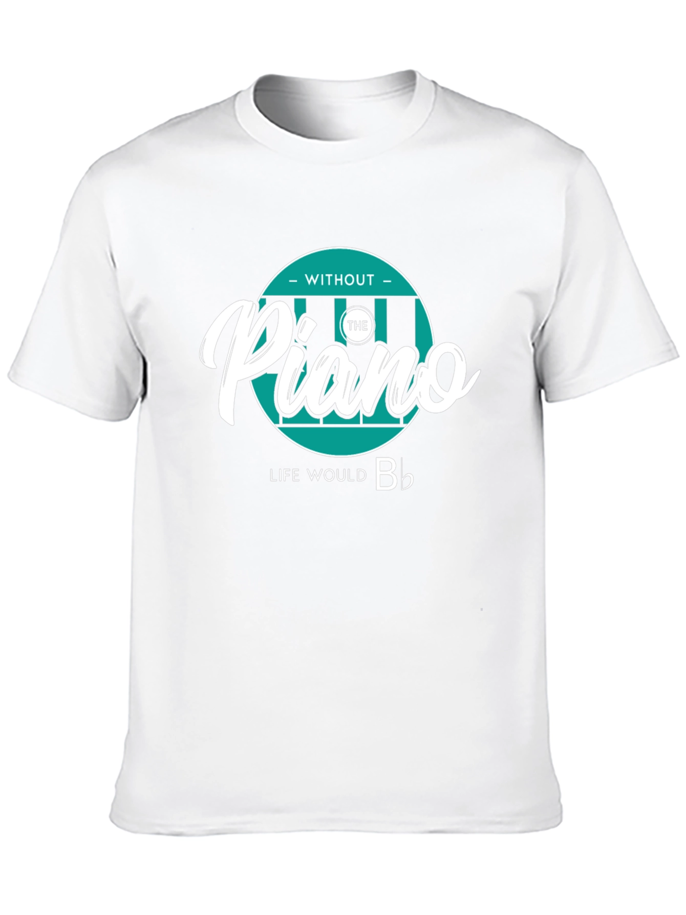 Piano Lover T-Shirt: Without The Piano Life Would B♭