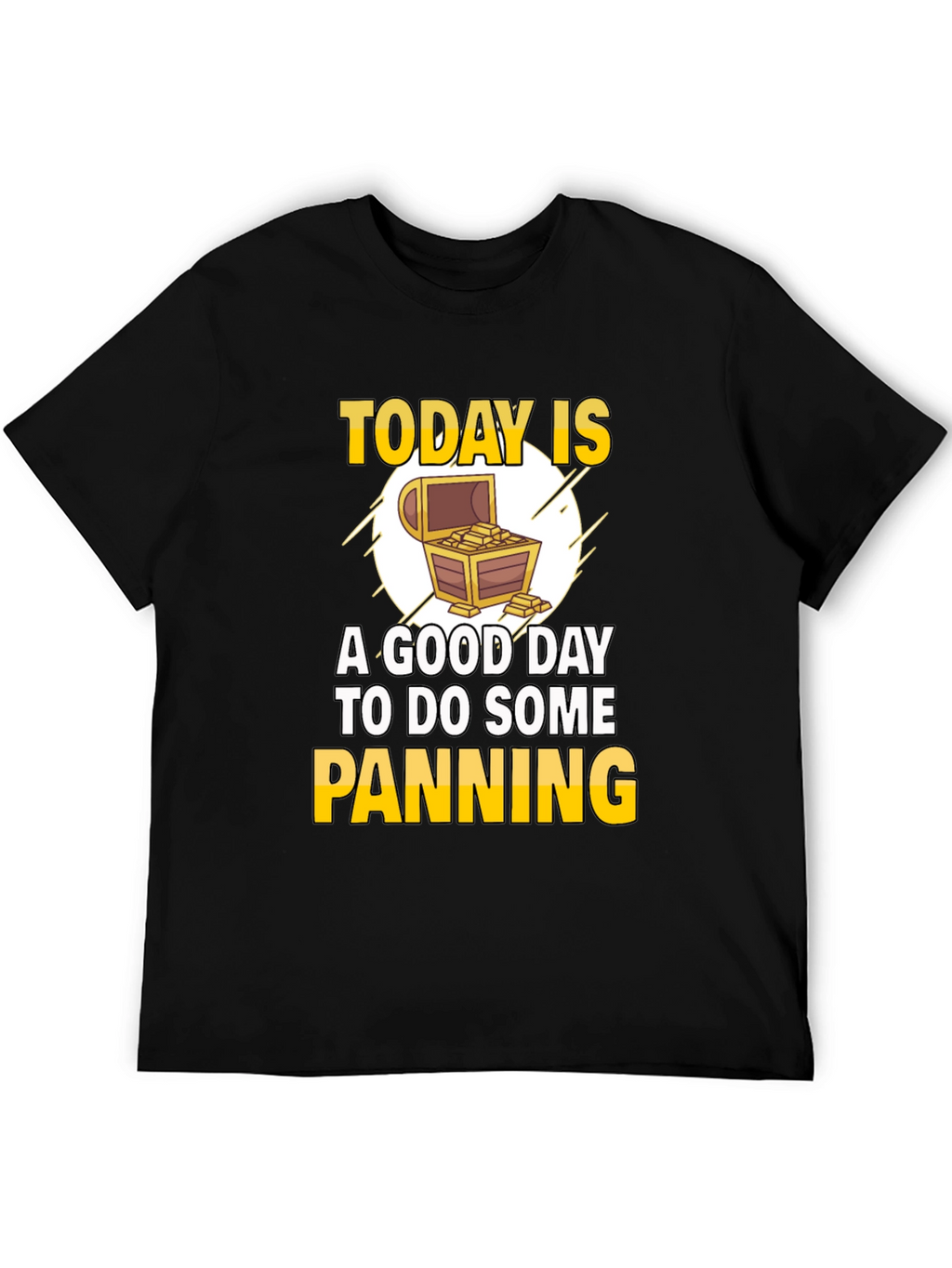 Gold Panning T-Shirt - Today is a Good Day
