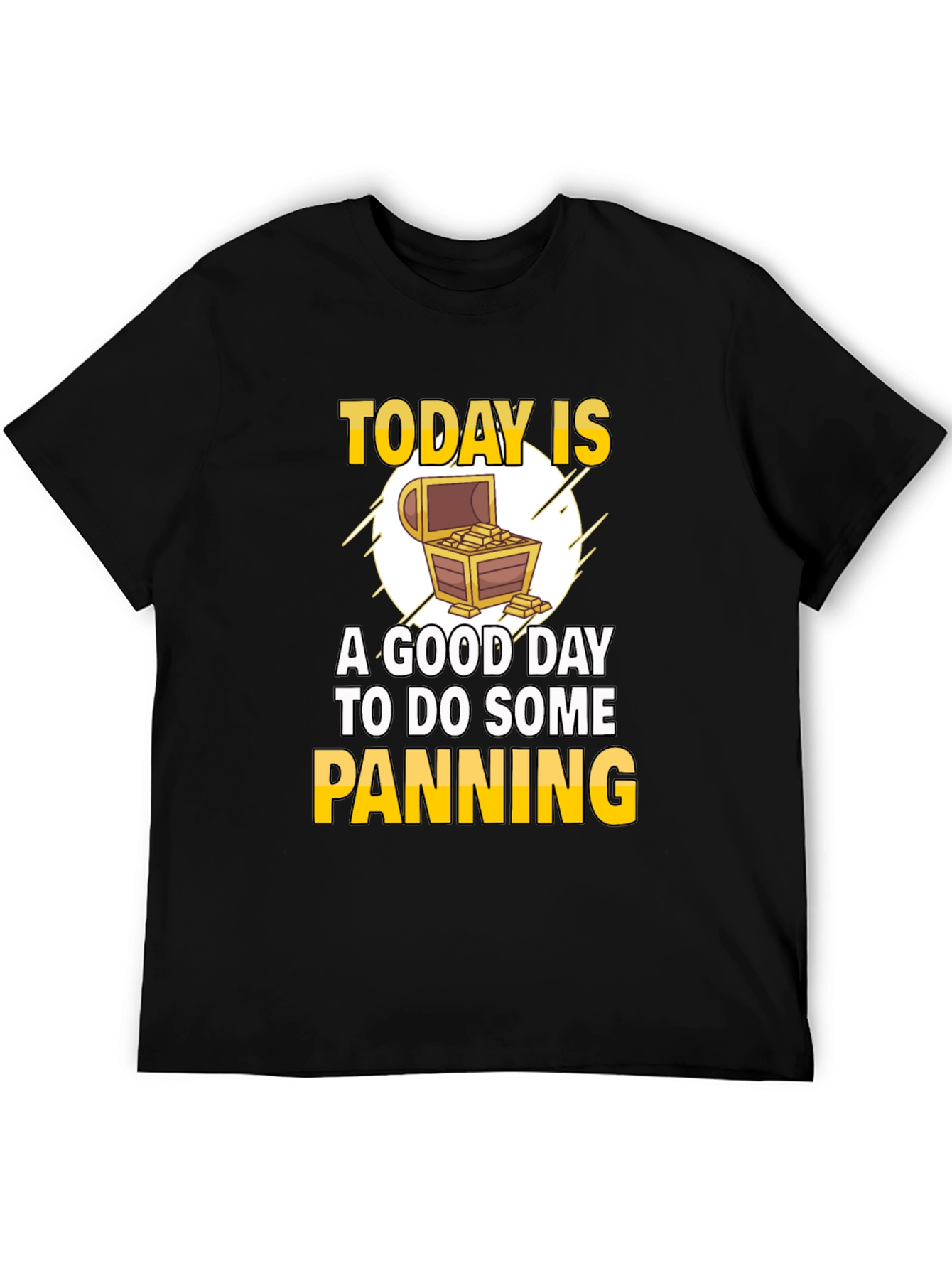Gold Panning T-Shirt - Today is a Good Day
