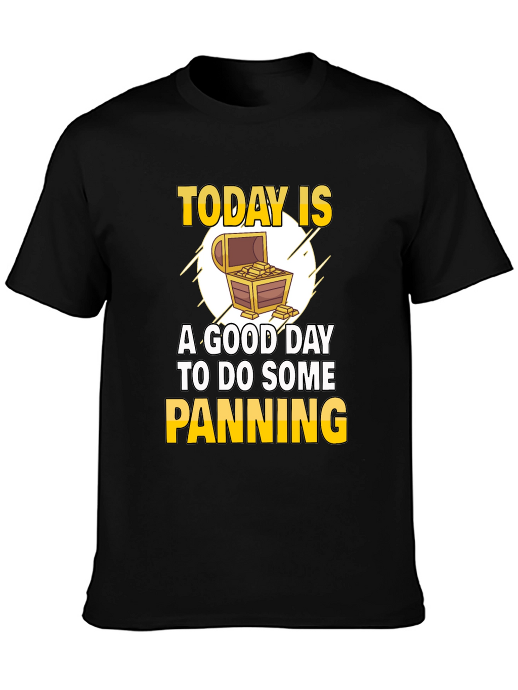 Gold Panning T-Shirt - Today is a Good Day