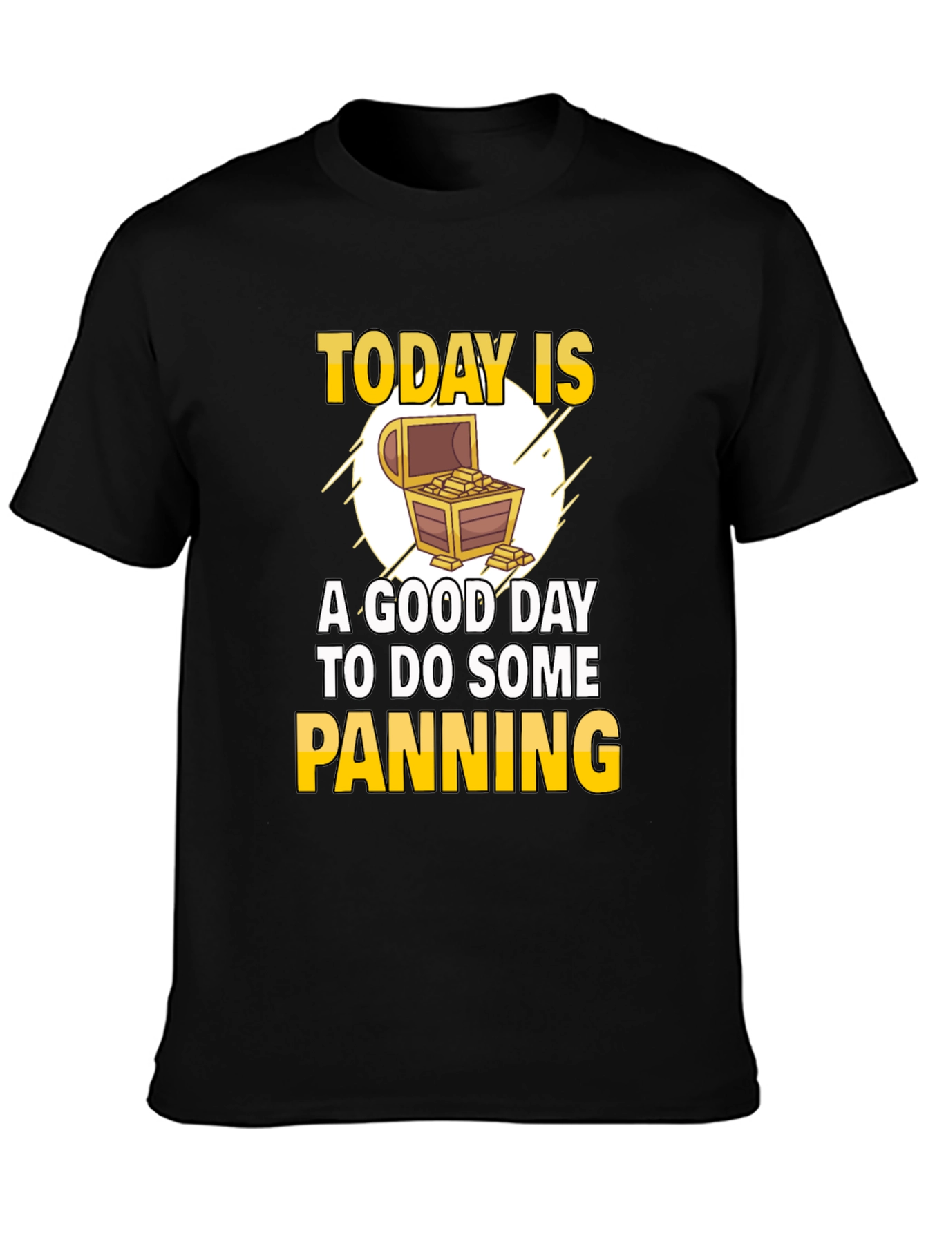 Gold Panning T-Shirt - Today is a Good Day