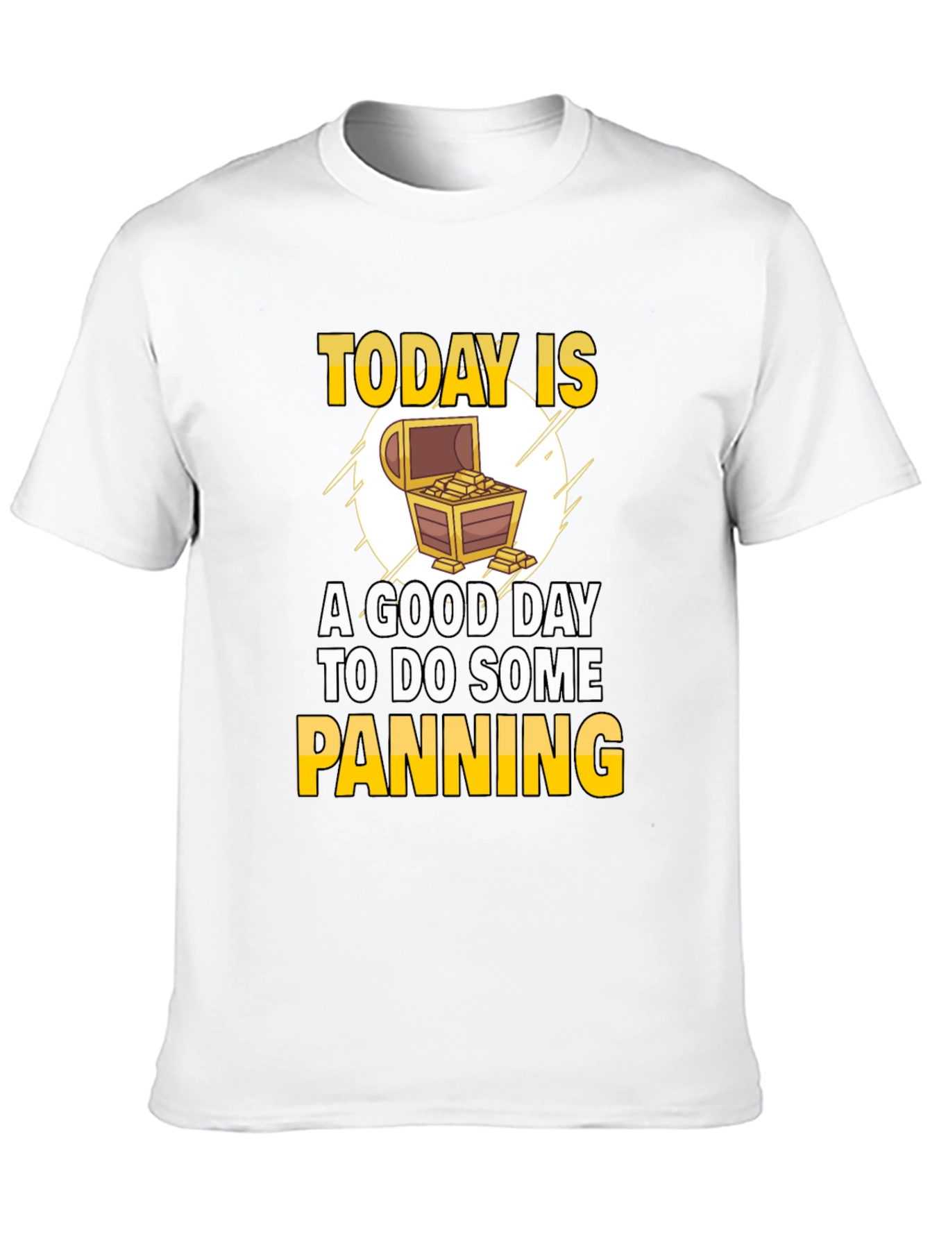 Gold Panning T-Shirt - Today is a Good Day