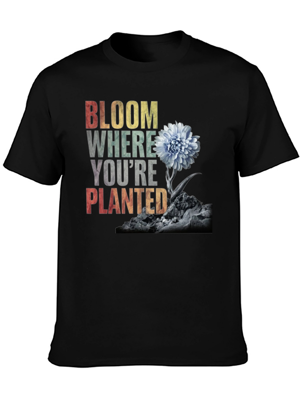 Bloom Where Youre Planted - Graphic T-Shirt