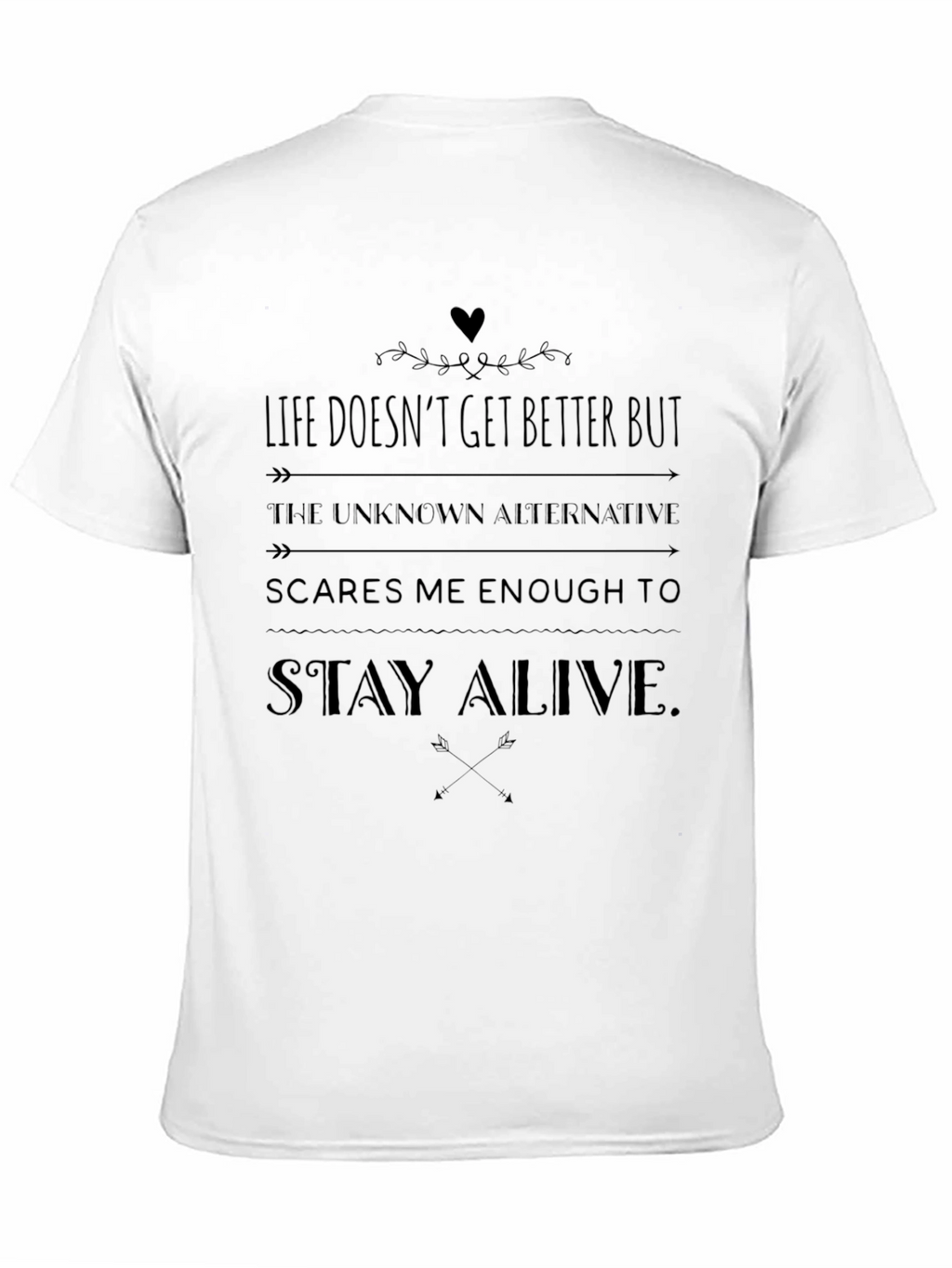 Life Doesnt Get Better But Stay Alive Mens T-Shirt