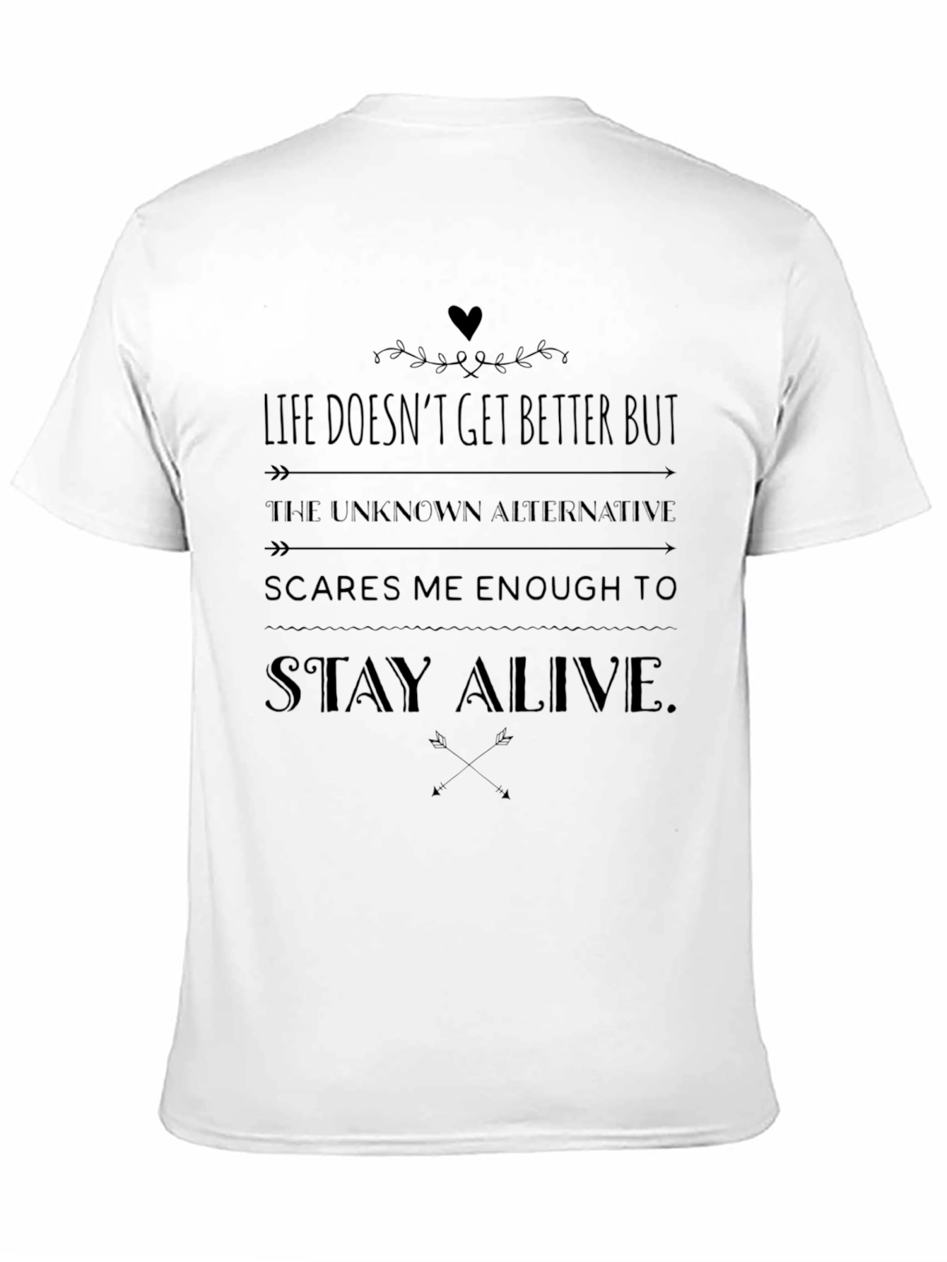 Life Doesnt Get Better But Stay Alive Mens T-Shirt