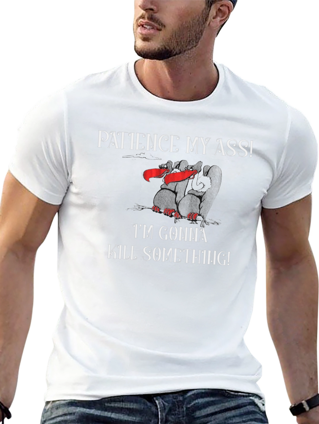 Patience My Ass T-Shirt - Funny Graphic Tee