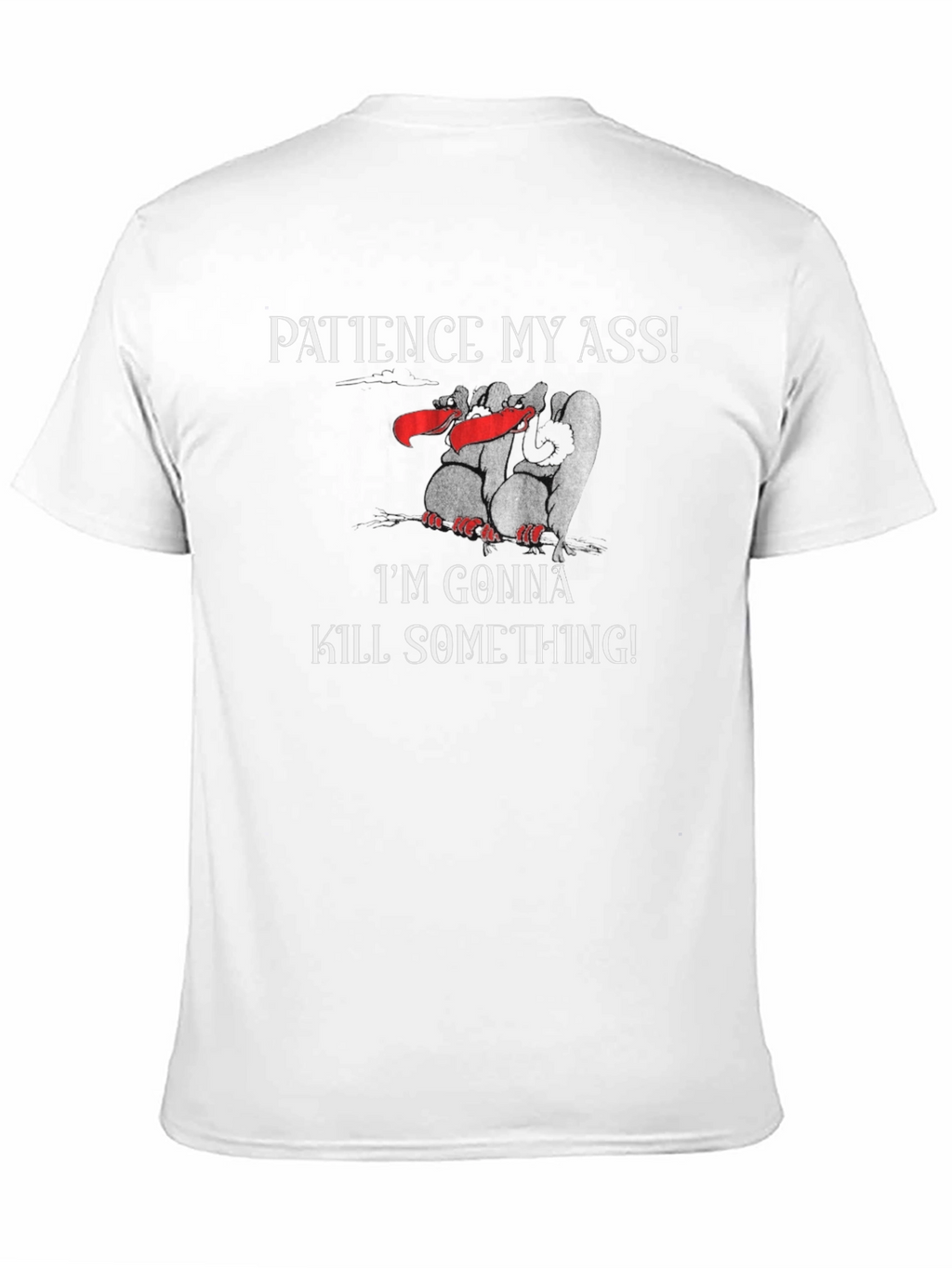 Patience My Ass T-Shirt - Funny Graphic Tee