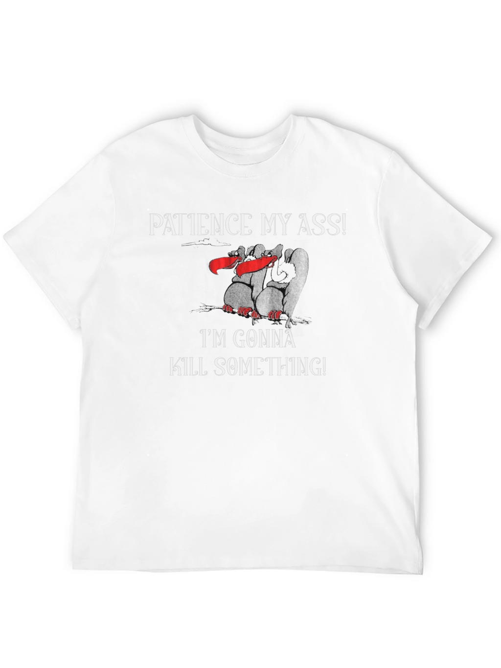 Patience My Ass T-Shirt - Funny Graphic Tee