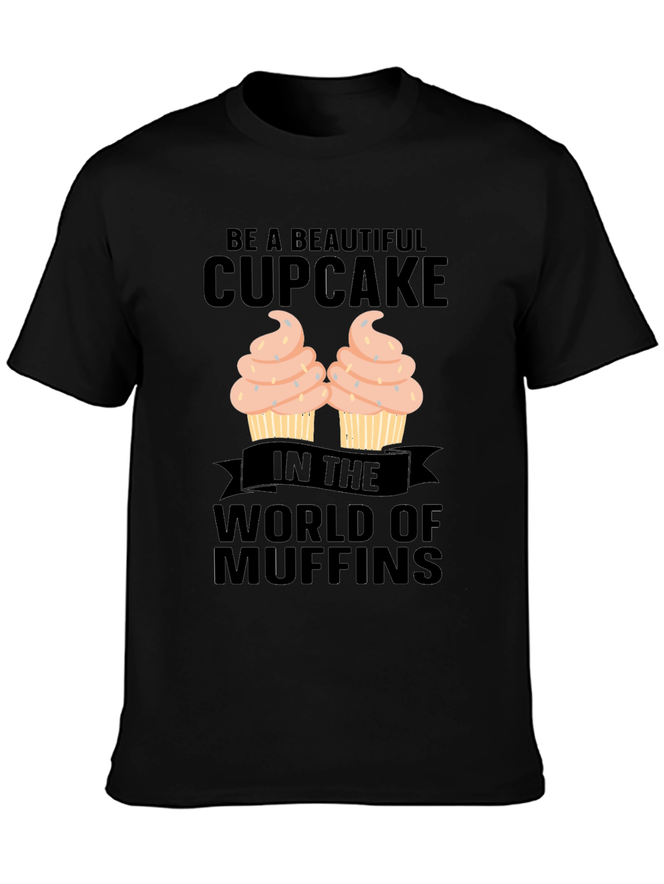 Be A Beautiful Cupcake Graphic T-Shirt