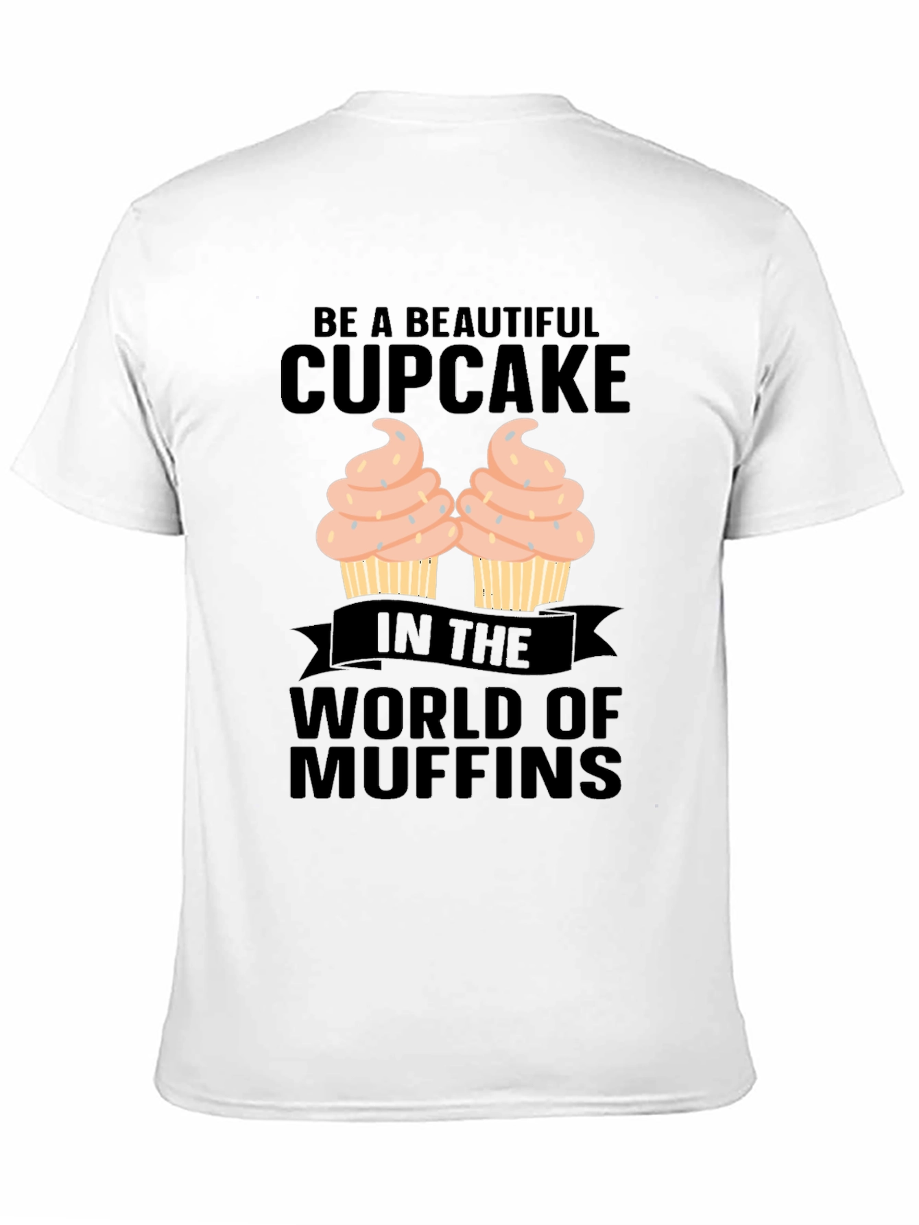 Be A Beautiful Cupcake Graphic T-Shirt
