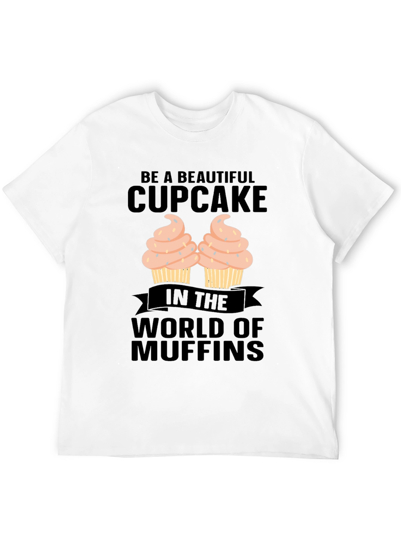 Be A Beautiful Cupcake Graphic T-Shirt