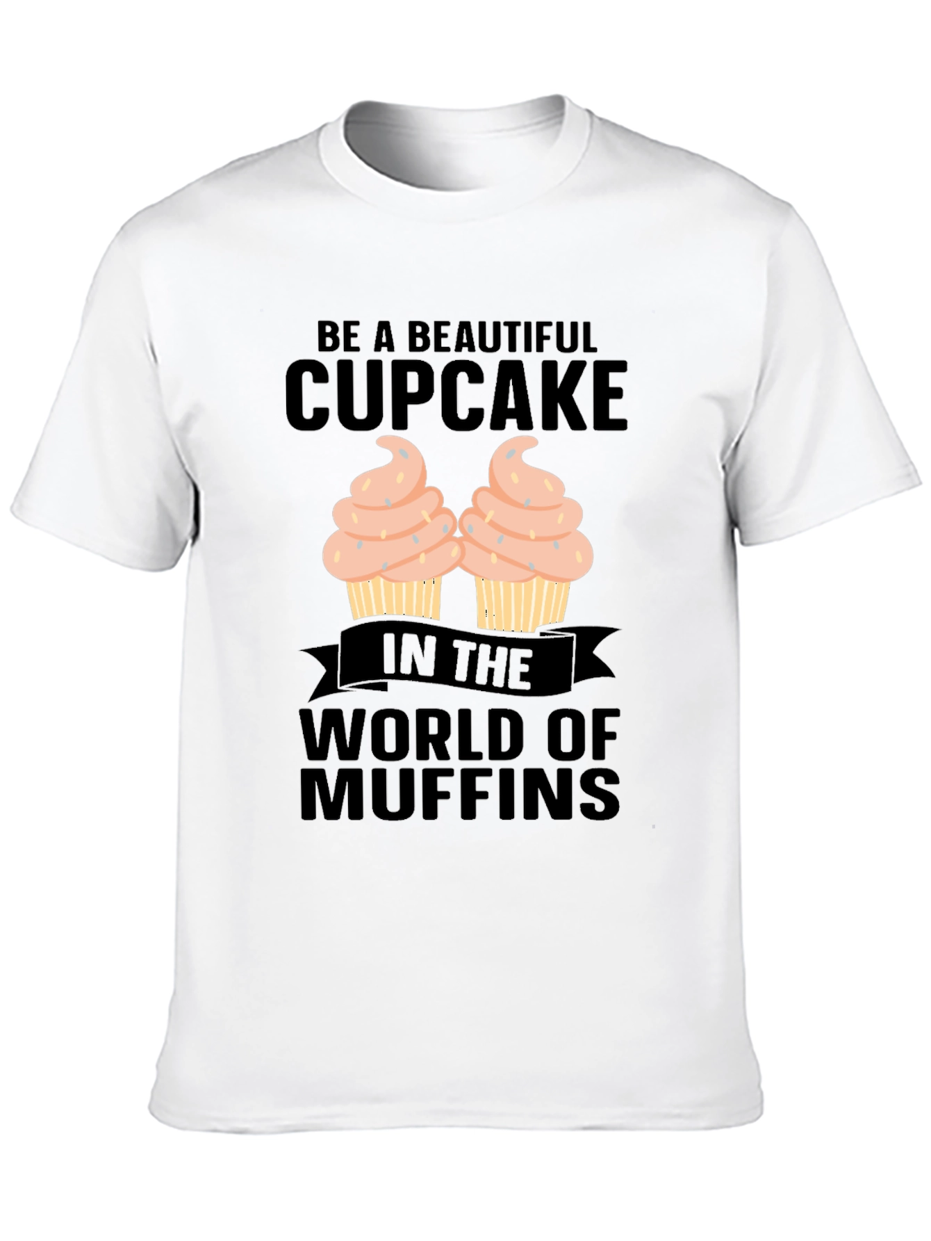 Be A Beautiful Cupcake Graphic T-Shirt