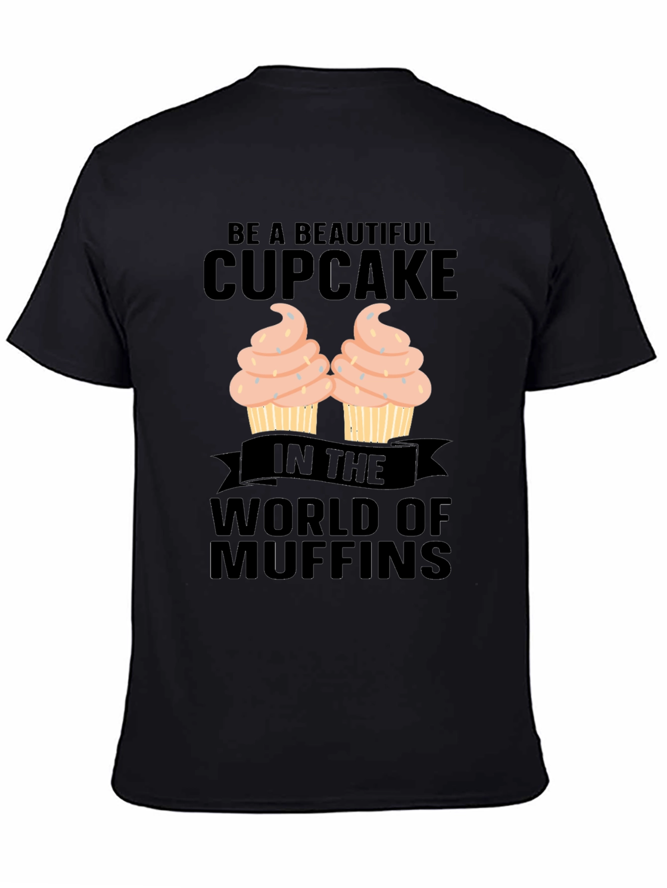 Be A Beautiful Cupcake Graphic T-Shirt