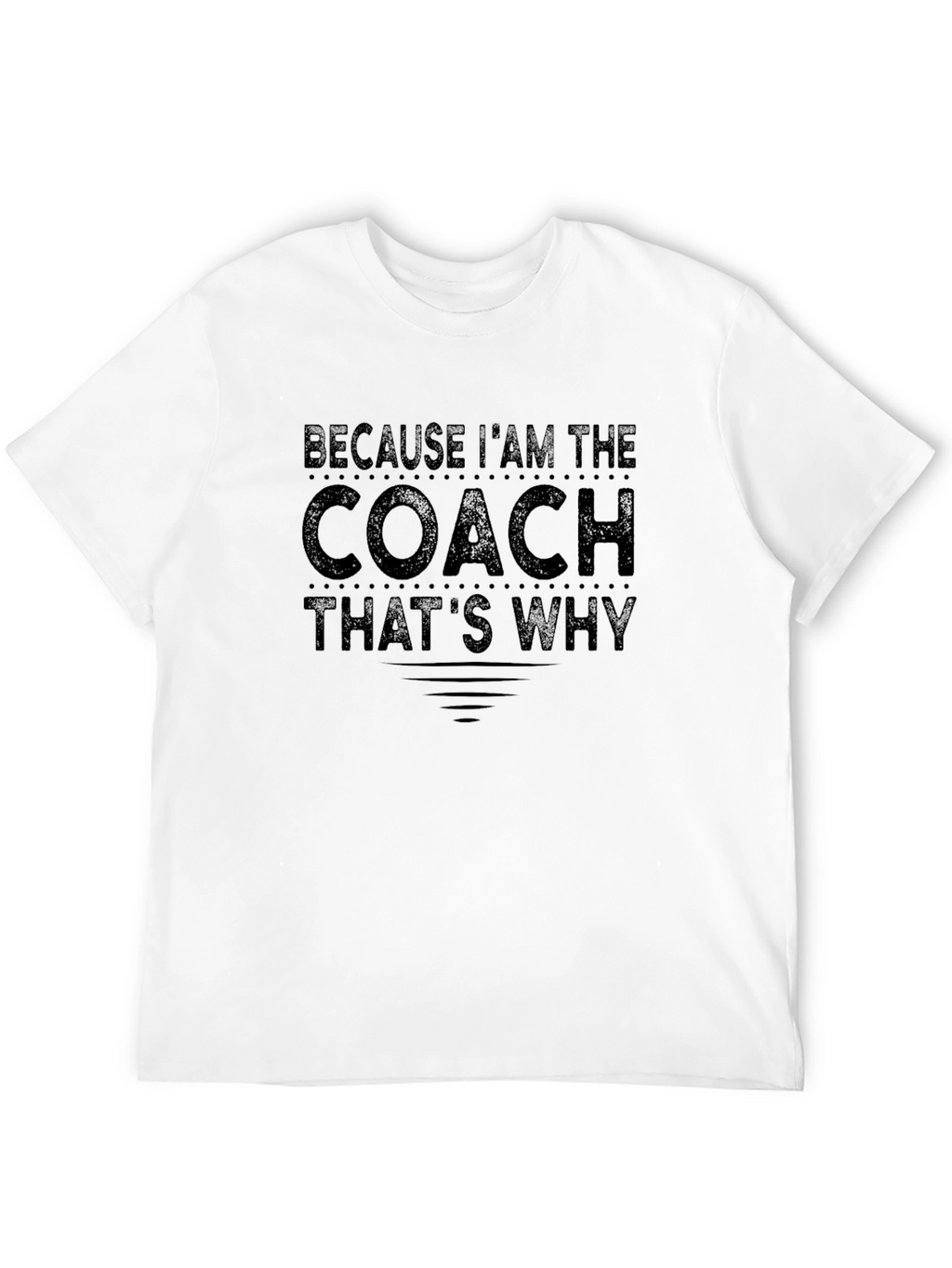 Because Im The Coach T-Shirt