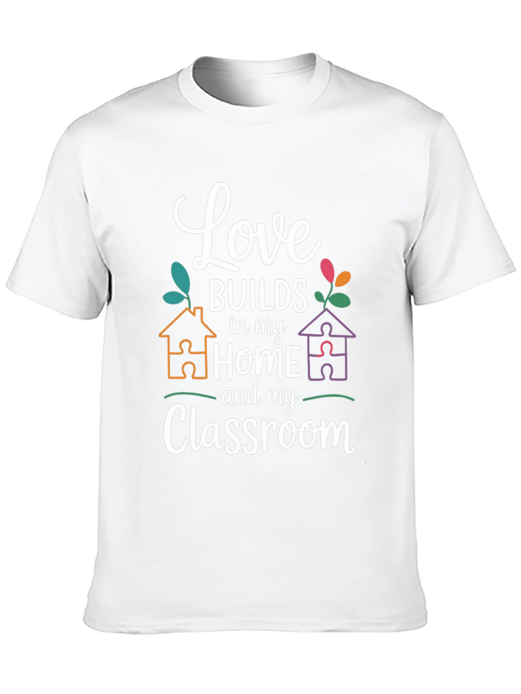 Love Builds in My Home and Classroom T-Shirt