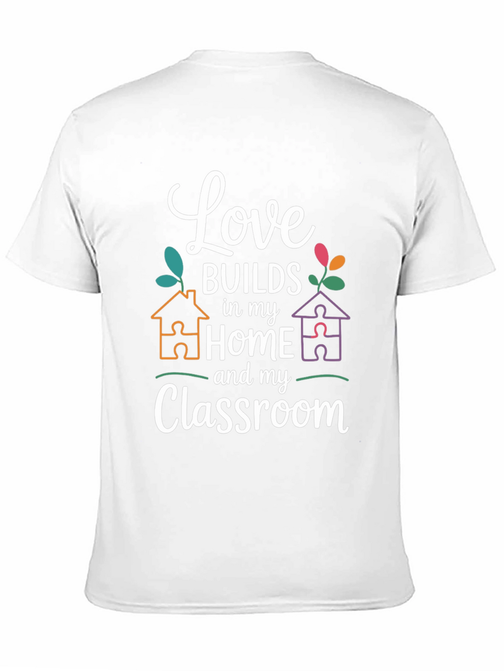 Love Builds in My Home and Classroom T-Shirt