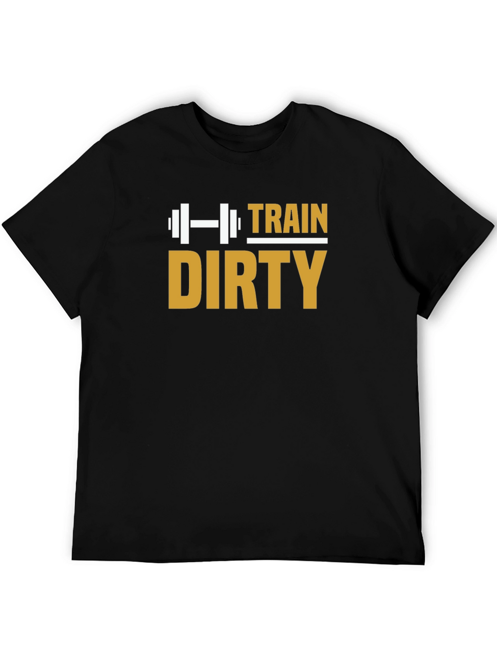 Train Dirty T-Shirt - Gym Workout Fitness Motivation