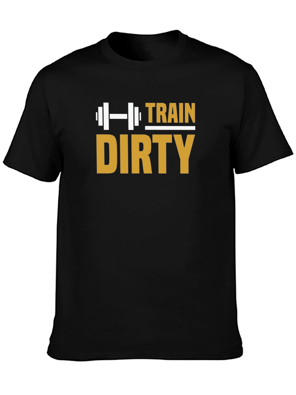 Train Dirty T-Shirt - Gym Workout Fitness Motivation