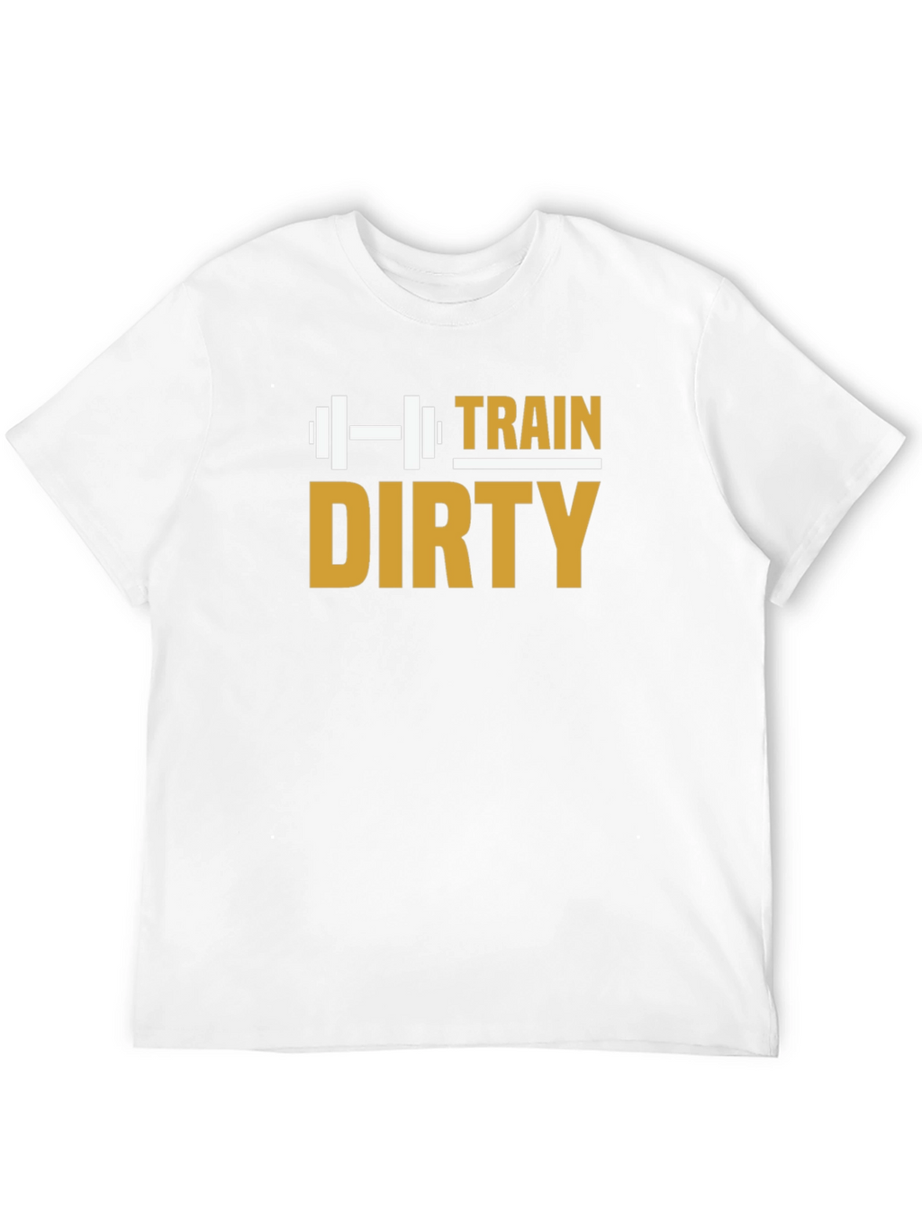 Train Dirty T-Shirt - Gym Workout Fitness Motivation