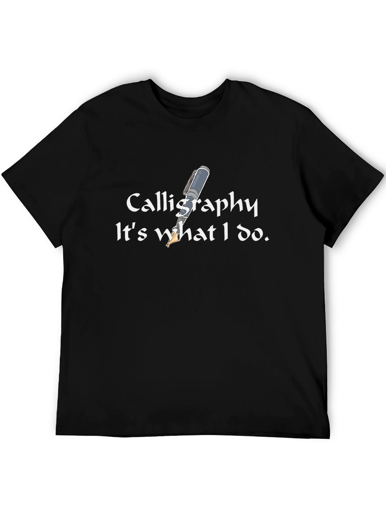 Calligraphy - Its what I do. Black T-Shirt