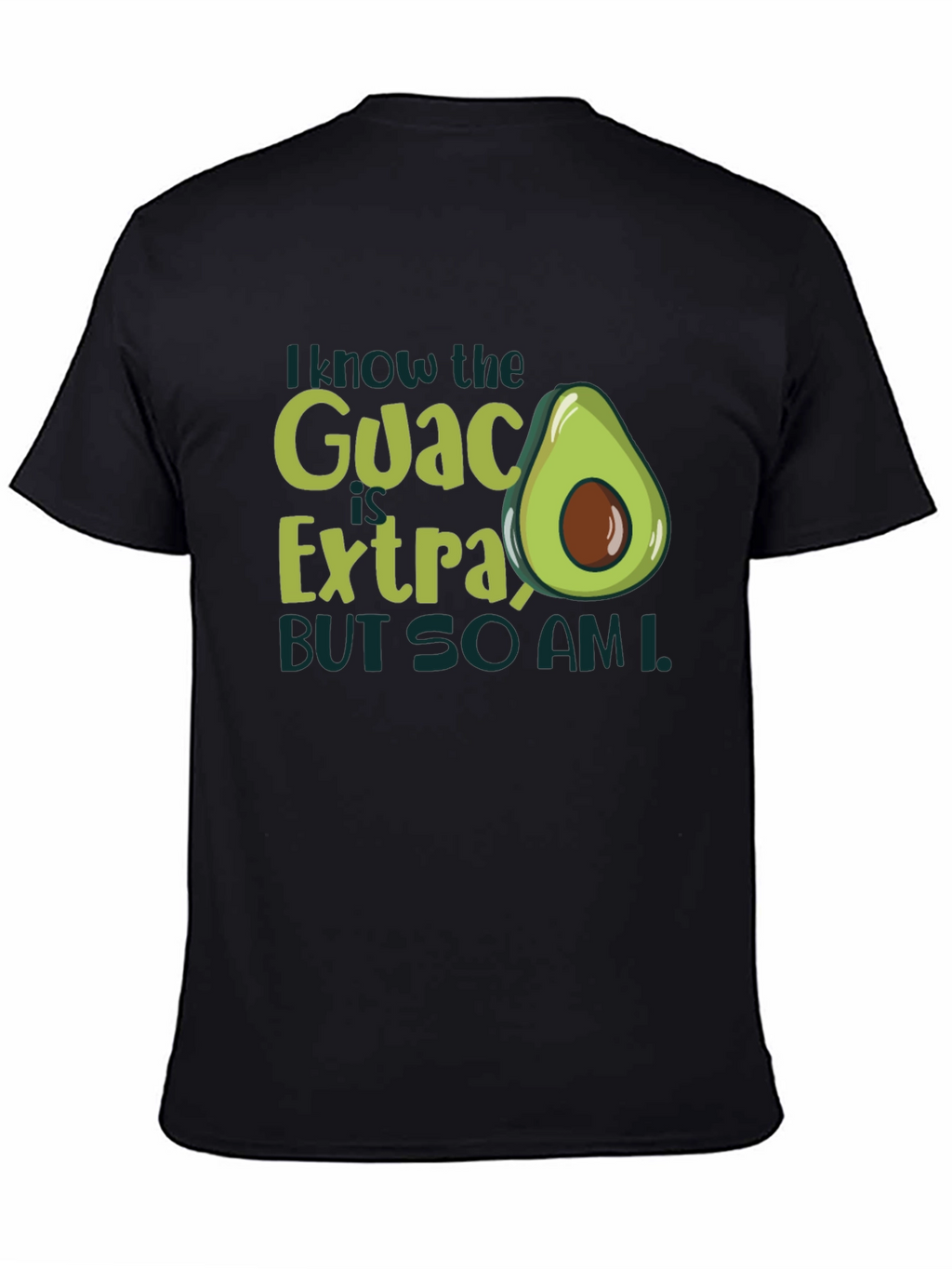 I Know The Guac Is Extra Avocado T-Shirt