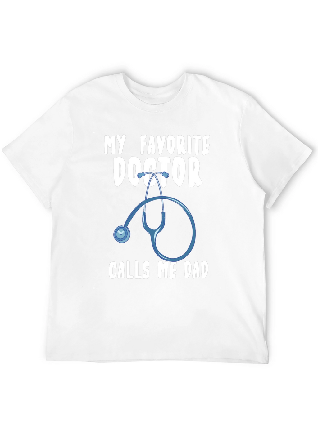 My Favorite Doctor Calls Me Dad T-Shirt