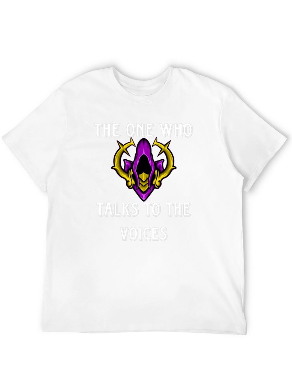The One Who Talks to the Voices T-Shirt
