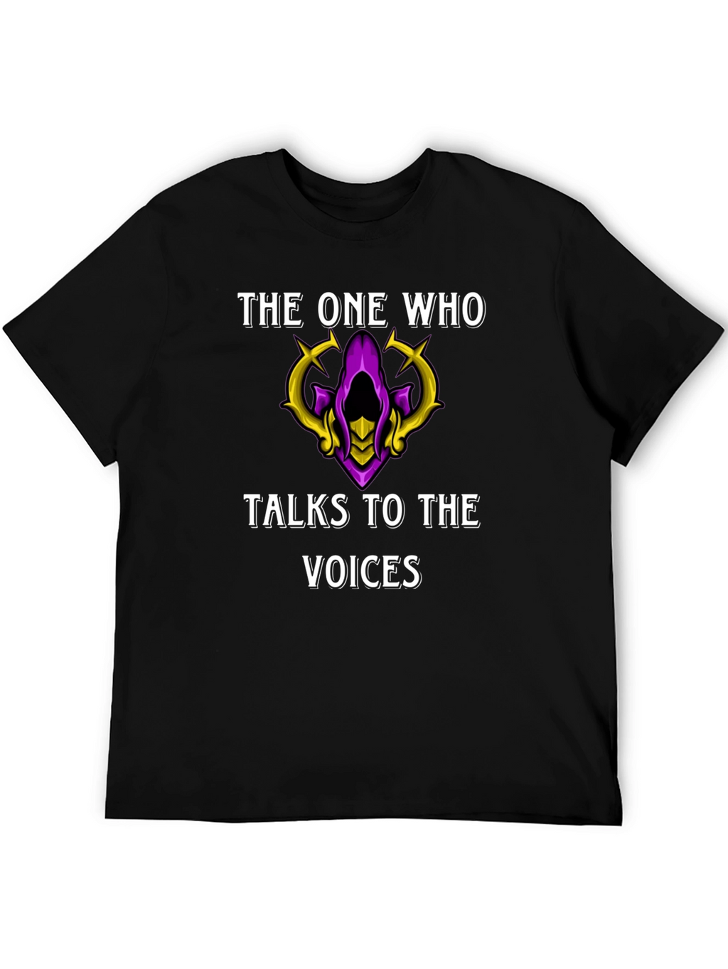 The One Who Talks to the Voices T-Shirt