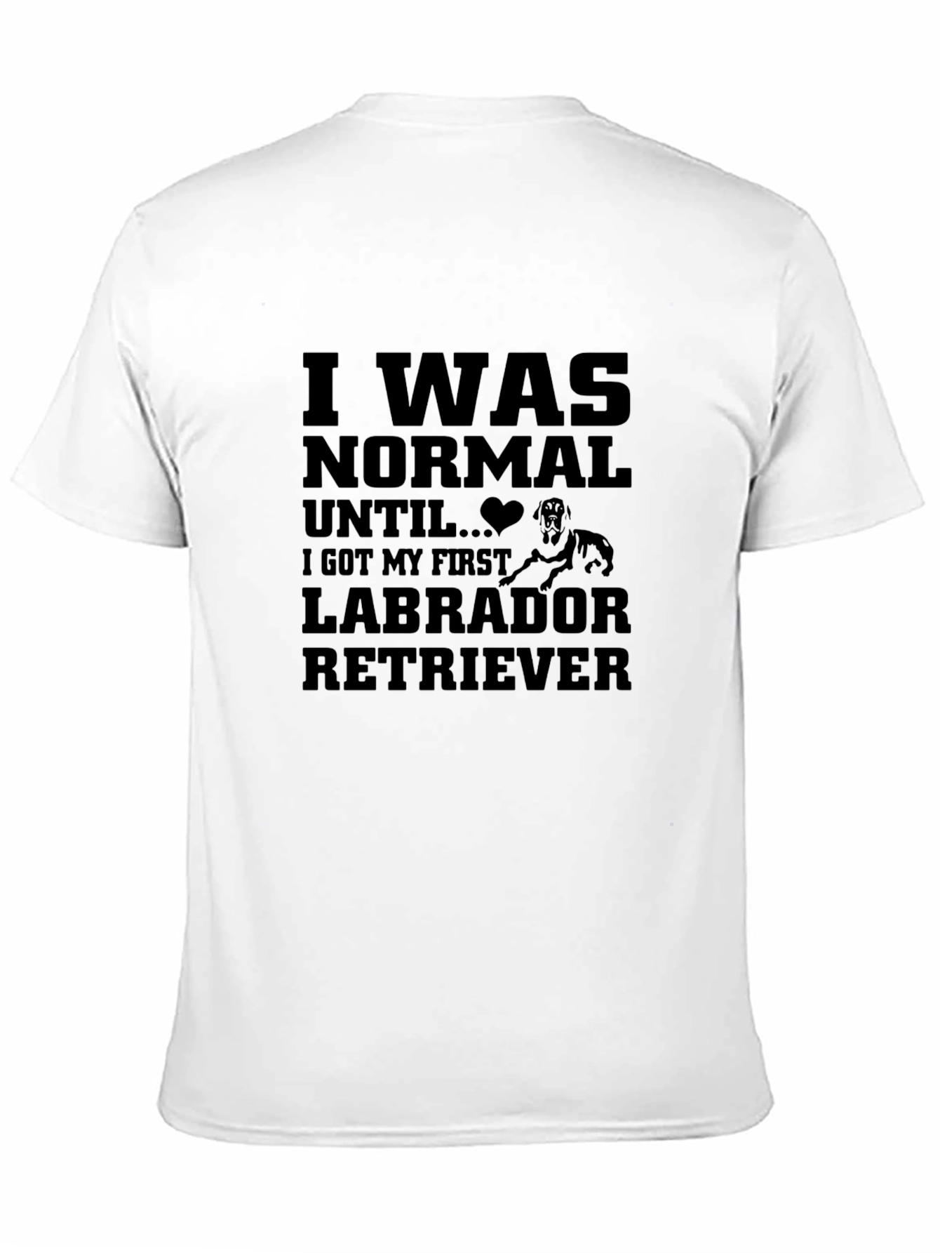 I Was Normal Until Labrador Retriever T-Shirt